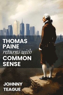 Johnny Teague - Thomas Paine Returns with Common Sense, Häftad