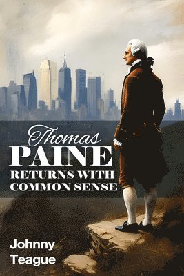 Johnny Teague - Thomas Paine Returns with Common Sense, Häftad