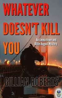 bokomslag Whatever Doesn't Kill You: An Emma Howe and Billie August Mystery