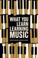 Mike Shaw, Kevin Bales - What You Learn Learning Music, Häftad