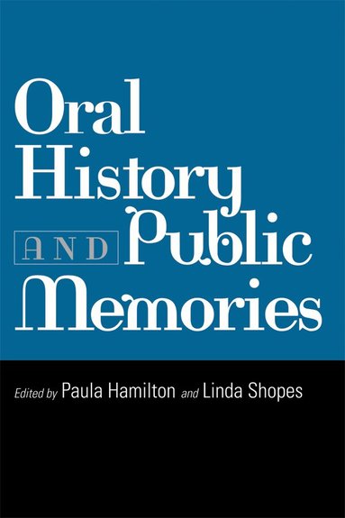 Paula Hamilton, Linda Shopes - Oral History and Public Memories, Häftad