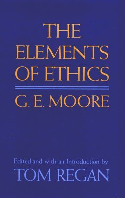 G E Moore: the Elements of Ethics