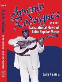 bokomslag Arsenio Rodrguez and the Transnational Flows of Latin Popular Music