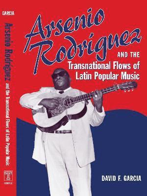 Arsenio Rodrguez and the Transnational Flows of Latin Popular Music 1