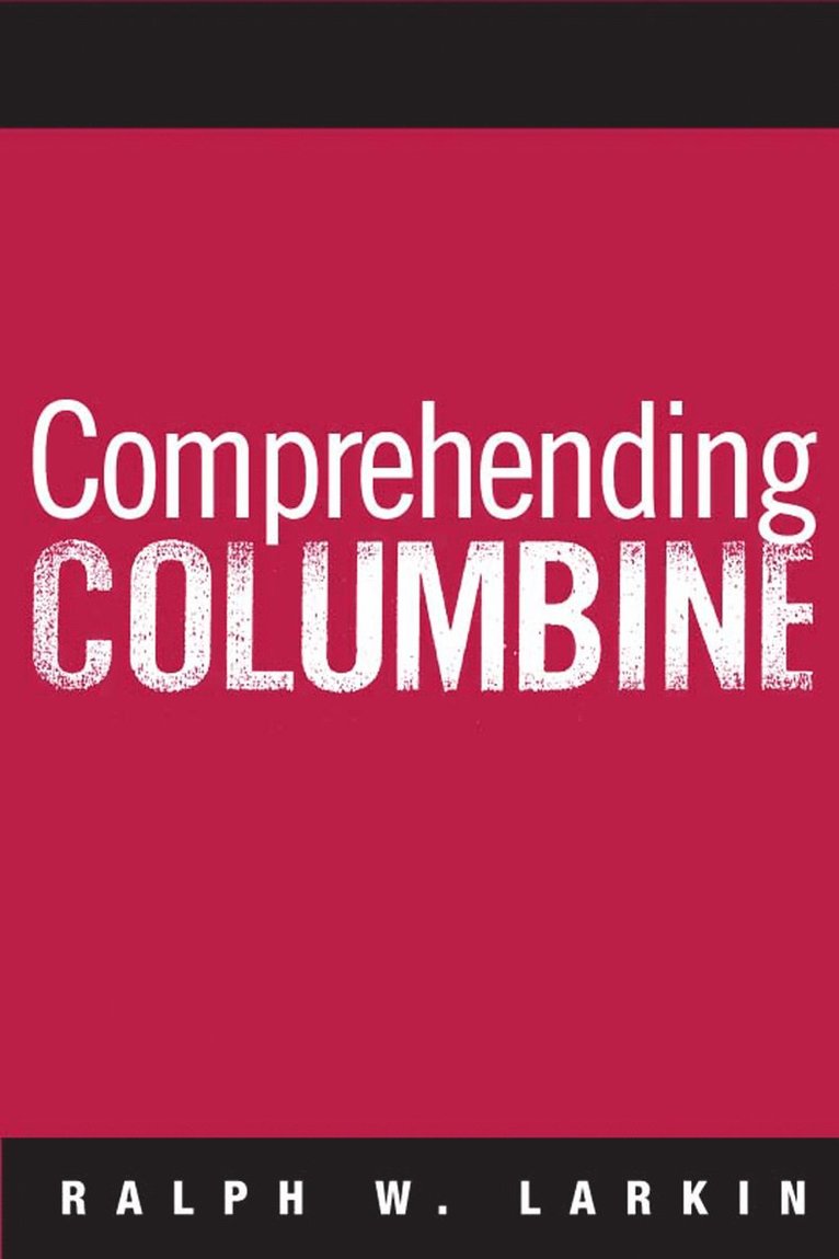 Ralph W Larkin, Ralph W. Larkin - Comprehending Columbine, Inbunden