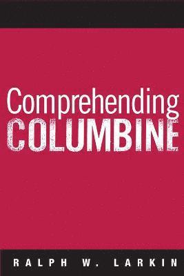 Ralph W Larkin, Ralph W. Larkin - Comprehending Columbine, Häftad