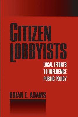 Brian Adams, Brian E. Adams, Brian E Adams - Citizen Lobbyists, Häftad