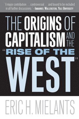 Eric H Mielants, Eric H. Mielants - Origins of Capitalism and the "Rise of the West", Inbunden