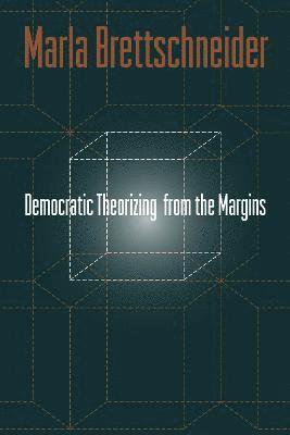 Marla Brettschneider - Democratic Theorizing from the Margins, Häftad