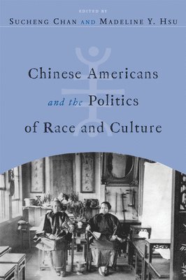 Chinese Americans and the Politics of Race and Culture 1