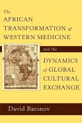 The African Transformation of Western Medicine and the Dynamics of Global Cultural Exchange 1