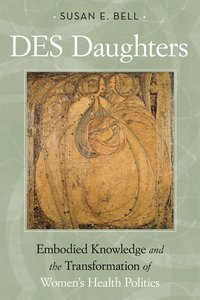 bokomslag DES Daughters, Embodied Knowledge, and the Transformation of Women's Health Politics in the Late Twentieth Century