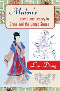 bokomslag Mulan's Legend and Legacy in China and the United States
