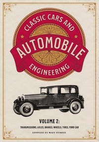 bokomslag Classic Cars and Automobile Engineering Volume 2: Transmissions, Axles, Brakes, Wheels, Tires, Ford Car