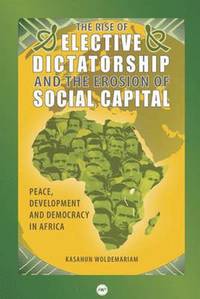 bokomslag The Rise of the Elective Dictatorship and the Erosion of Social Capital
