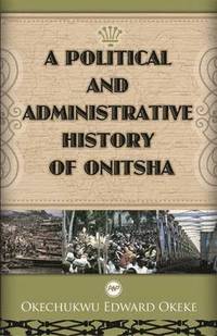 bokomslag A Political And Administrative History Of Onitsha