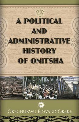 A Political And Administrative History Of Onitsha 1
