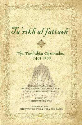 Timbuktu Chronicles 1493-1599, The: Al Hajj Mahmud Kati's Tarikh At Fattash 1