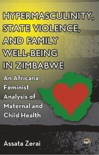 bokomslag Hypermasculinity, State Violence, and Family Well-Being in Zimbabwe