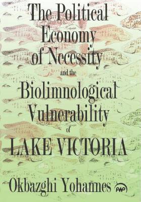 bokomslag Political Economy of Necessity and the Biolimnological Vulnerability of Lake Victoria