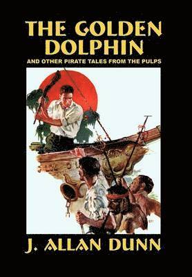 bokomslag The Golden Dolphin and Other Pirate Tales from the Pulps