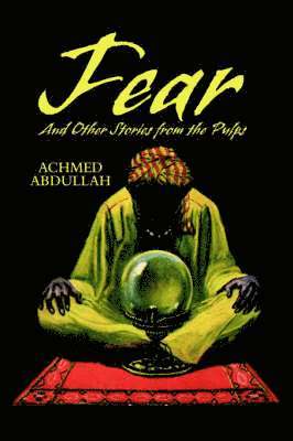 Achmed Abdullah, John Gregory Betancourt - FEAR and Other Stories from the Pulps, Inbunden