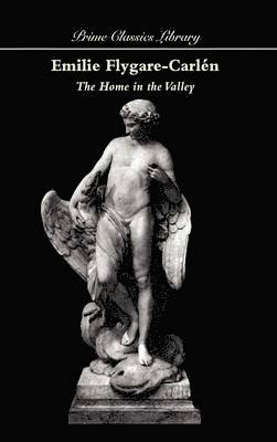 Emilie Flygare-Carlén - Home in the Valley, Inbunden