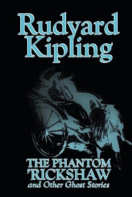 bokomslag The Phantom 'Rickshaw and Other Ghost Stories by Rudyard Kipling, Fiction, Classics, Literary, Horror, Short Stories