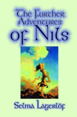 Selma Lagerlof - Further Adventures of Nils by Selma Lagerlof, Juvenile Fiction, Classics, Häftad