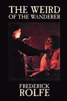 Frederick Rolfe - Weird of the Wanderer by Frederick Rolfe, Fiction, Literary, Action & Adventure, Häftad