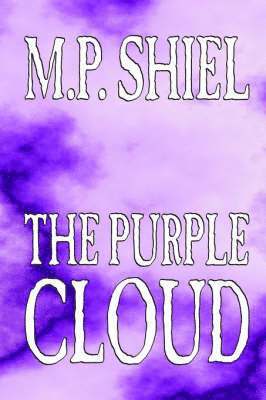 M P Shiel, M. P. Shiel - Purple Cloud by M. P. Shiel, Fiction, Literary, Horror, Häftad