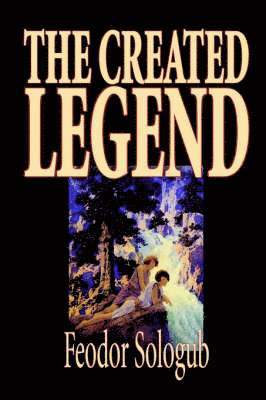 Feodor Sologub - Created Legend by Fyodor Sologub, Fiction, Literary, Häftad