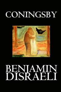 bokomslag Coningsby by Benjamin Disraeli, Fiction, Classics, Psychological
