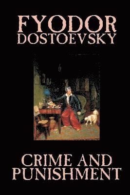 Crime and Punishment by Fyodor M. Dostoevsky, Fiction, Classics 1