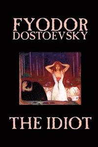 bokomslag The Idiot by Fyodor Mikhailovich Dostoevsky, Fiction, Classics