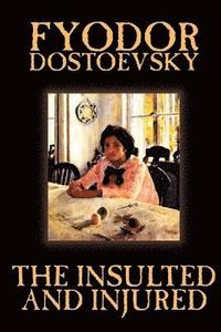 bokomslag The Insulted and Injured by Fyodor Mikhailovich Dostoevsky, Fiction, Literary