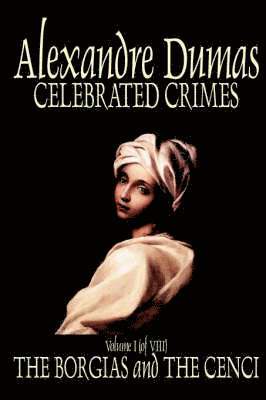 bokomslag Celebrated Crimes, Vol. I by Alexandre Dumas, Fiction, True Crime, Literary Collections