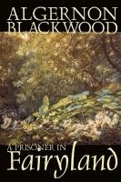bokomslag Prisoner in Fairyland by Algernon Blackwood, Fiction, Fantasy, Mystery & Detective