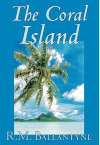 bokomslag The Coral Island by R.M. Ballantyne, Fiction, Literary, Action & Adventure