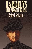 bokomslag Bardelys the Magnificent by Rafael Sabatini, Historical Fiction