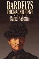 bokomslag Bardelys the Magnificent by Rafael Sabatini, Historical Fiction