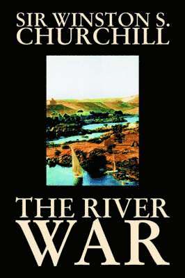 Winston S Churchill - River War by Winston S. Churchill, History, Inbunden