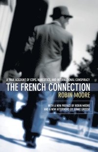 bokomslag The French Connection: A True Account of Cops, Narcotics, and International Conspiracy