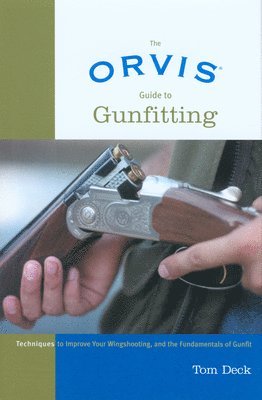 Tom Deck - Orvis Guide to Gunfitting, Inbunden