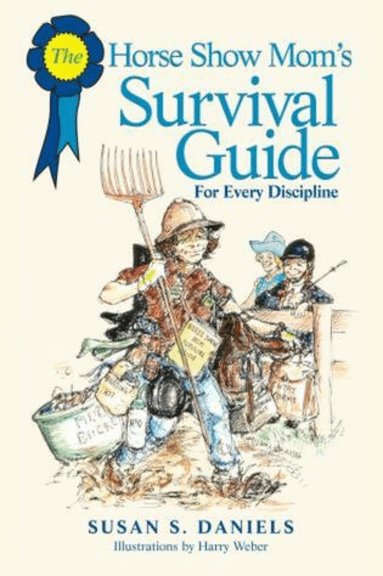 Susan Daniels - Horse Show Mom's Survival Guide, Häftad