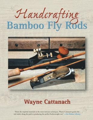 Handcrafting Bamboo Fly Rods 1