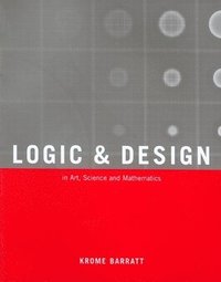 bokomslag Logic and Design, Revised: In Art, Science, and Mathematics