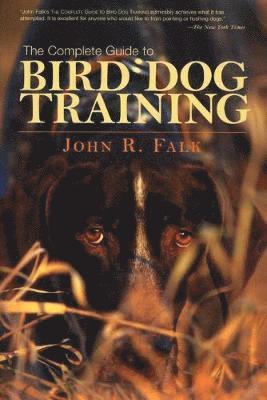 John Falk - Complete Guide to Bird Dog Training, Häftad