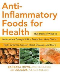 bokomslag Anti-Inflammatory Foods for Health: Hundreds of Ways to Incorporate Omega-3 Rich Foods Into Your Diet to Fight Arthritis, Cancer, Heart Disease, and M