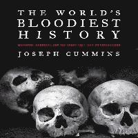 bokomslag The World's Bloodiest History: Massacre, Genocide, and the Scars They Left on Civilization